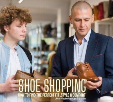 Shoe Shopping: How to Find the Perfect Fit ,Style & Comfort